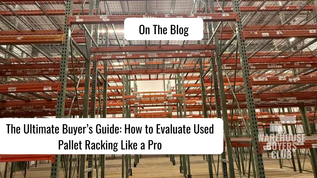 The Ultimate Buyer’s Guide: How to Evaluate Used Pallet Racking Like a Pro
